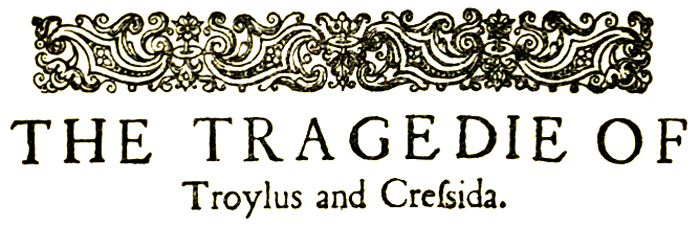 Troilus and Cressida Troilus and Cressida