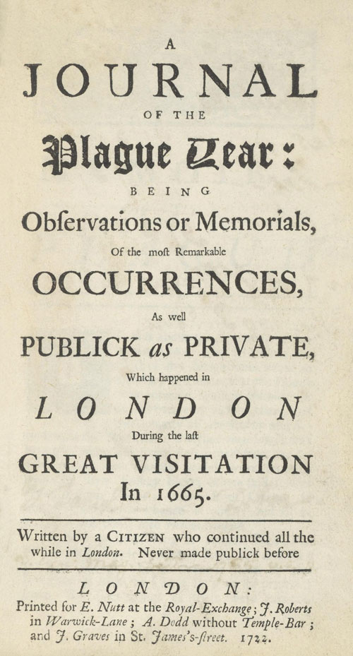 A Journal of the Plague Year Being Observations or Memorials of the Most Remarkable Occurrences, as Well Public as Private, Which Happened in London During the Last Great Visitation in 1665. Written by a Citizen Who Continued All the While in London A Journal of the Plague Year Being Observations or Memorials of the Most Remarkable Occurrences, as Well Public as Private, Which Happened in London During the Last Great Visitation in 1665. Written by a Citizen Who Continued All the While in London