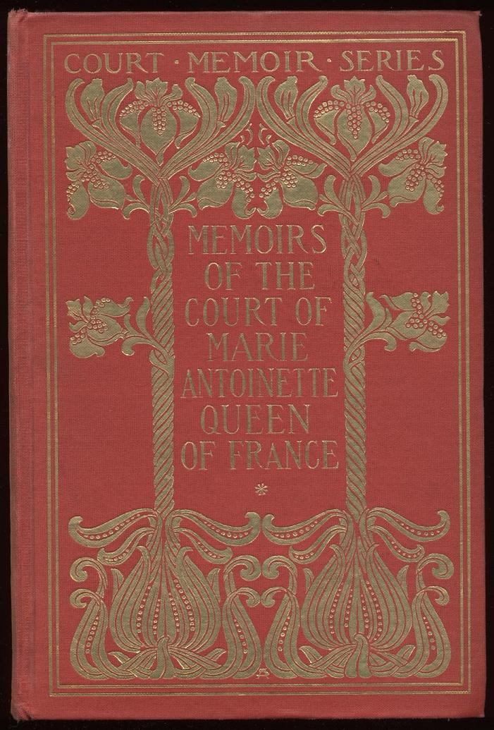 Memoirs of the Court of Marie Antoinette, Queen of France, Complete
Being the Historic Memoirs of Madam Campan, First Lady in Waiting to the Queen