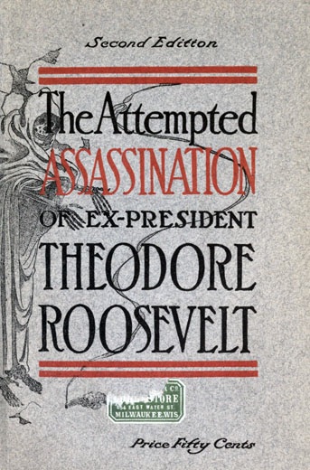 The Attempted Assassination of ex-President Theodore Roosevelt The Attempted Assassination of ex-President Theodore Roosevelt