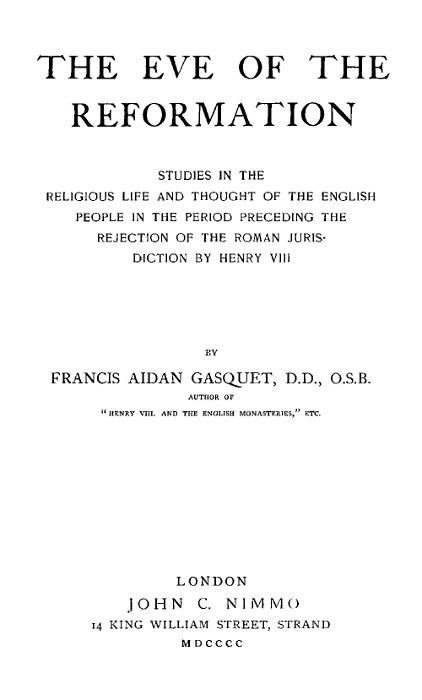 The Eve of the Reformation
Studies in the Religious Life and Thought of the English people in the Period Preceding the Rejection of the Roman jurisdiction by Henry VIII