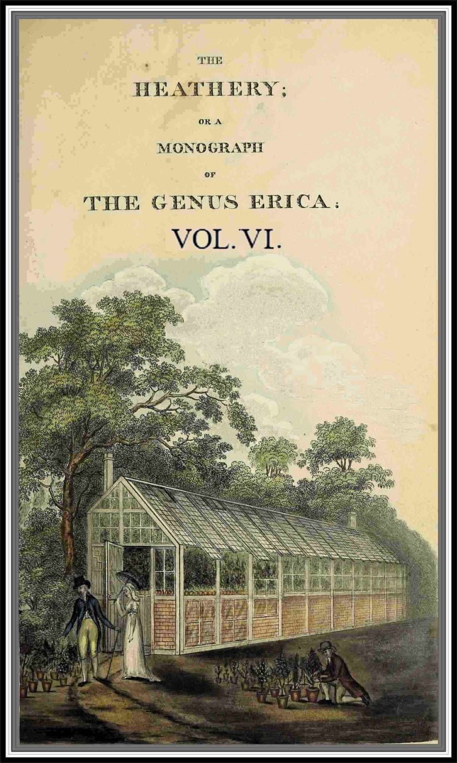 The heathery; or, A monograph of the genus Erica. vol. 6 The heathery; or, A monograph of the genus Erica. vol. 6